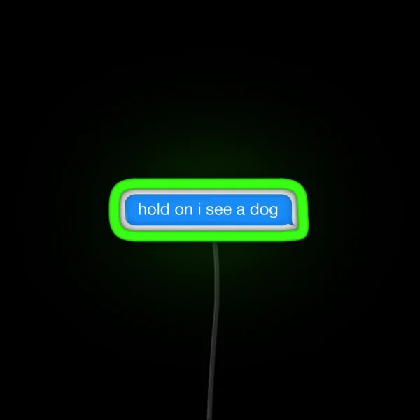 Hold On I See A Dog RGB Neon Sign