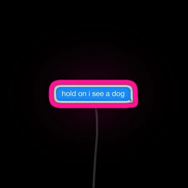 Hold On I See A Dog RGB Neon Sign