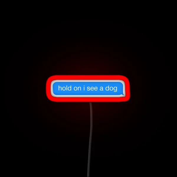 Hold On I See A Dog RGB Neon Sign