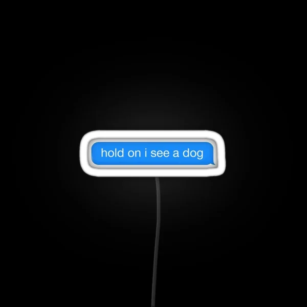 Hold On I See A Dog RGB Neon Sign
