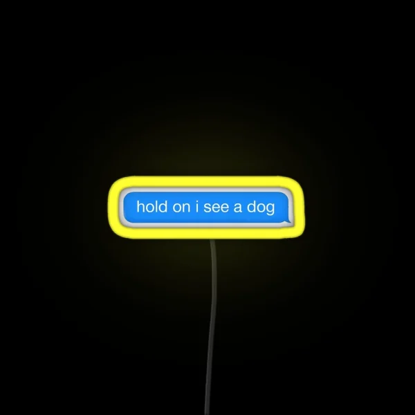 Hold On I See A Dog RGB Neon Sign