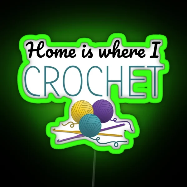 Home Is Where I Crochet Funny Text Design For Crocheters RGB Neon Sign