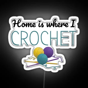 Home Is Where I Crochet Funny Text Design For Crocheters RGB Neon Sign