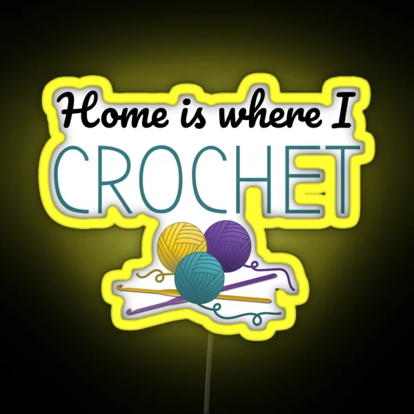 Home Is Where I Crochet Funny Text Design For Crocheters RGB Neon Sign