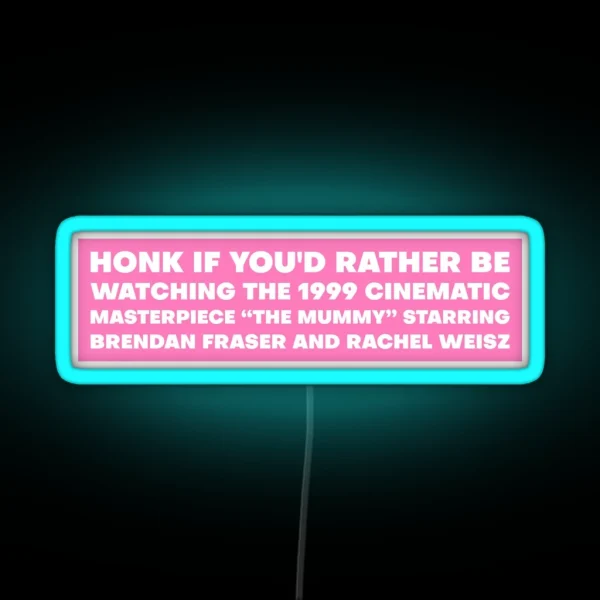 Honk If You D Rather Be Watching The Mummy RGB Neon Sign