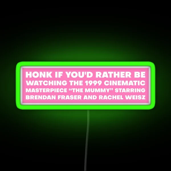Honk If You D Rather Be Watching The Mummy RGB Neon Sign