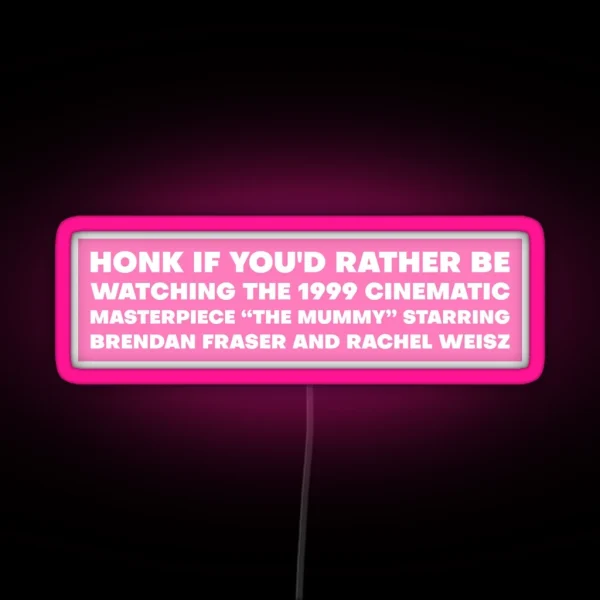 Honk If You D Rather Be Watching The Mummy RGB Neon Sign