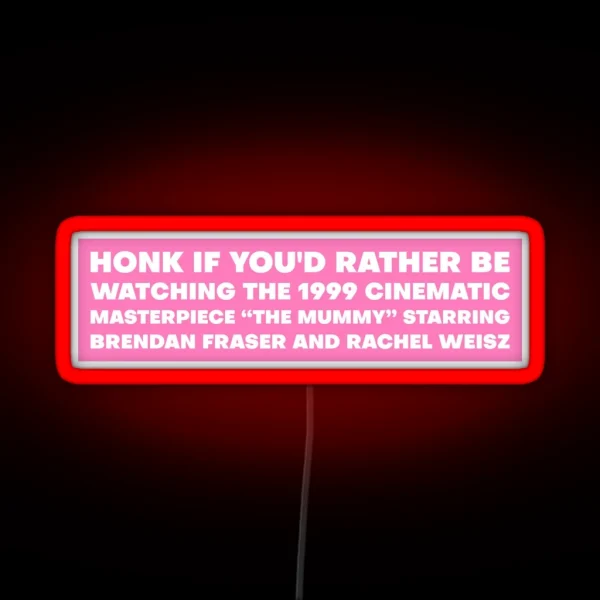 Honk If You D Rather Be Watching The Mummy RGB Neon Sign