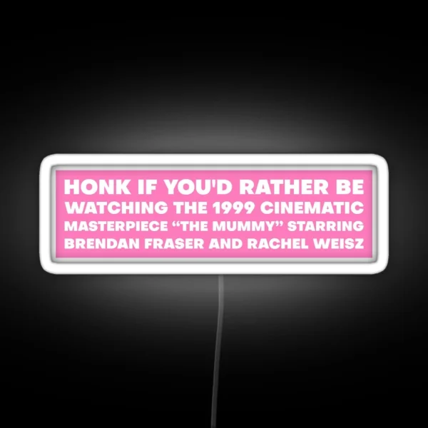 Honk If You D Rather Be Watching The Mummy RGB Neon Sign