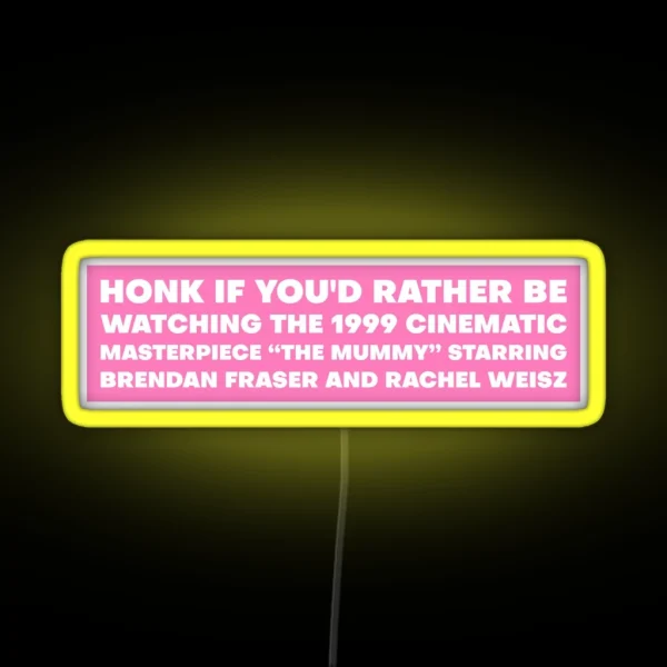 Honk If You D Rather Be Watching The Mummy RGB Neon Sign