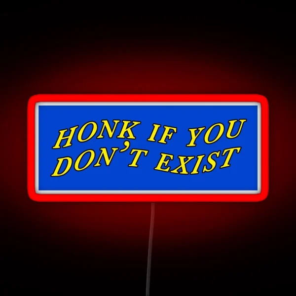 Honk If You Don T Exist RGB Neon Sign