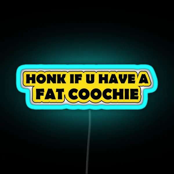 Honk If You Have A Fat Coochie Funny Warning RGB Neon Sign