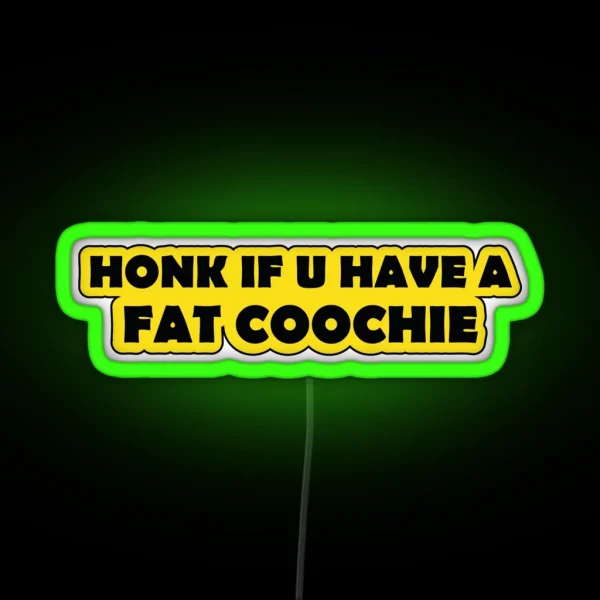 Honk If You Have A Fat Coochie Funny Warning RGB Neon Sign