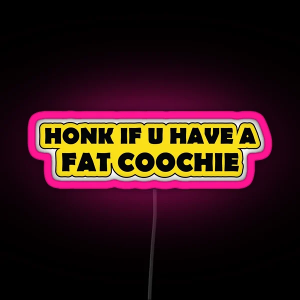 Honk If You Have A Fat Coochie Funny Warning RGB Neon Sign
