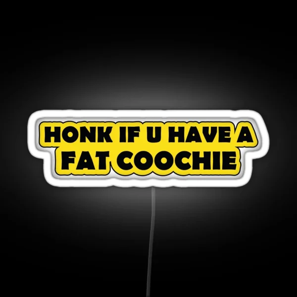Honk If You Have A Fat Coochie Funny Warning RGB Neon Sign