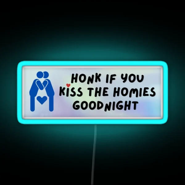 Honk If You Kiss The Homies Goodnight Bumper Led RGB Neon Sign