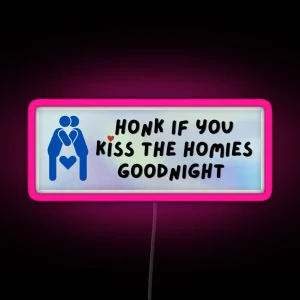 Honk If You Kiss The Homies Goodnight Bumper Led RGB Neon Sign