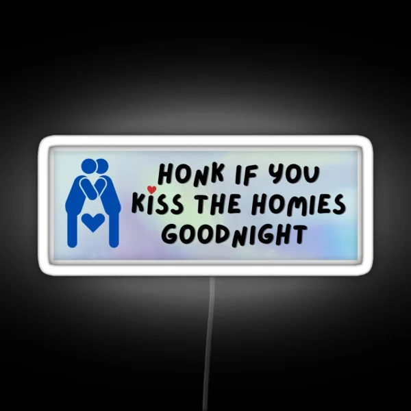 Honk If You Kiss The Homies Goodnight Bumper Led RGB Neon Sign