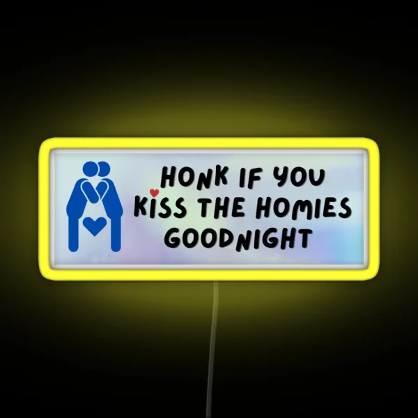 Honk If You Kiss The Homies Goodnight Bumper Led RGB Neon Sign