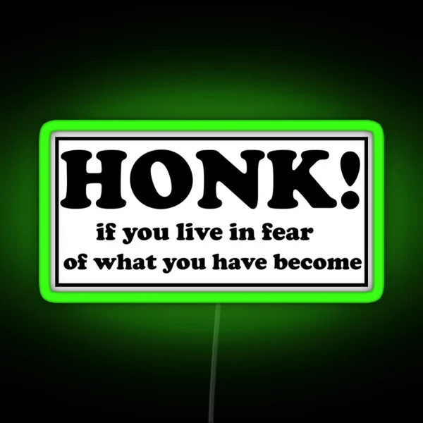 Honk If You Live In Fear Of What You Have Become Bumper RGB Neon Sign