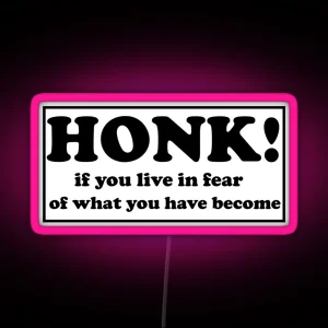 Honk If You Live In Fear Of What You Have Become Bumper RGB Neon Sign