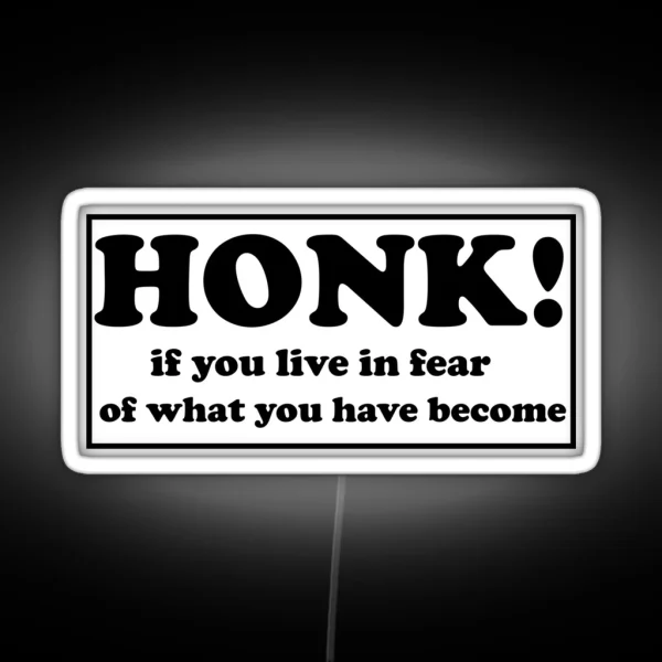 Honk If You Live In Fear Of What You Have Become Bumper RGB Neon Sign