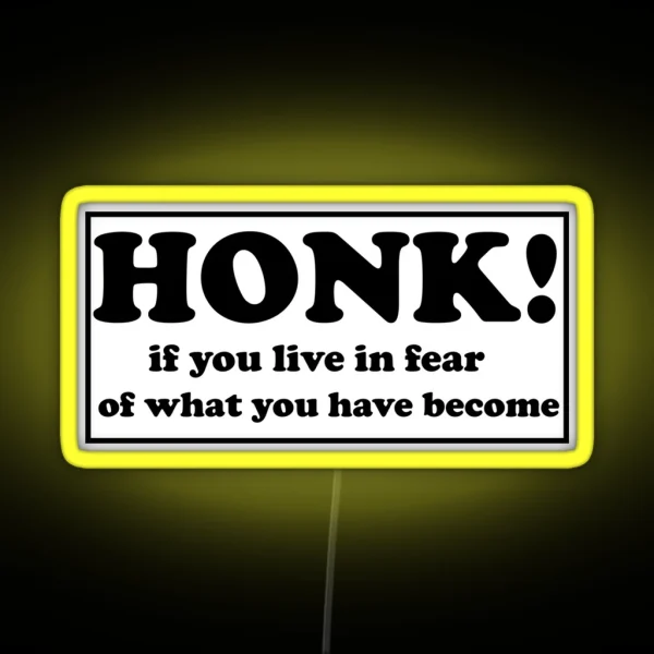Honk If You Live In Fear Of What You Have Become Bumper RGB Neon Sign