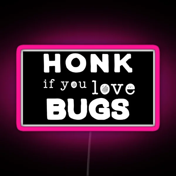 Honk If You Love Bugs RGB Neon Sign