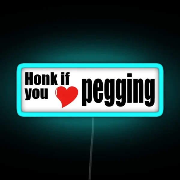 Honk If You Love Pegging RGB Neon Sign