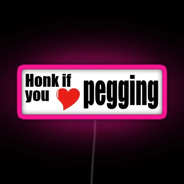 Honk If You Love Pegging RGB Neon Sign