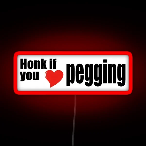 Honk If You Love Pegging RGB Neon Sign