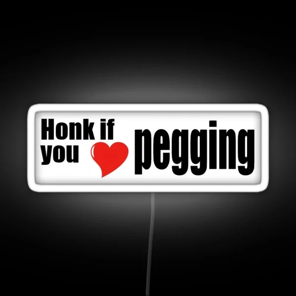 Honk If You Love Pegging RGB Neon Sign