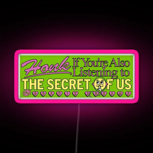Honk If You Re Also Listening To The Secret Of Us RGB Neon Sign
