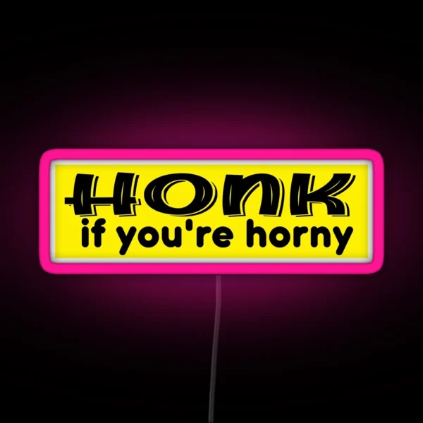 Honk If You Re Horny Funny Honk If You Signs Honk Bumper RGB Neon Sign