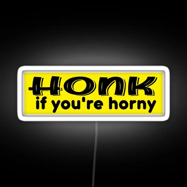 Honk If You Re Horny Funny Honk If You Signs Honk Bumper RGB Neon Sign