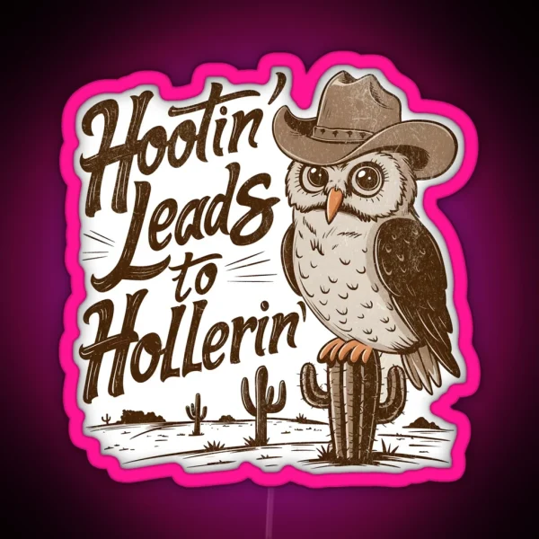 Hootin Leads To Hollerin RGB Neon Sign