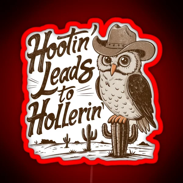 Hootin Leads To Hollerin RGB Neon Sign