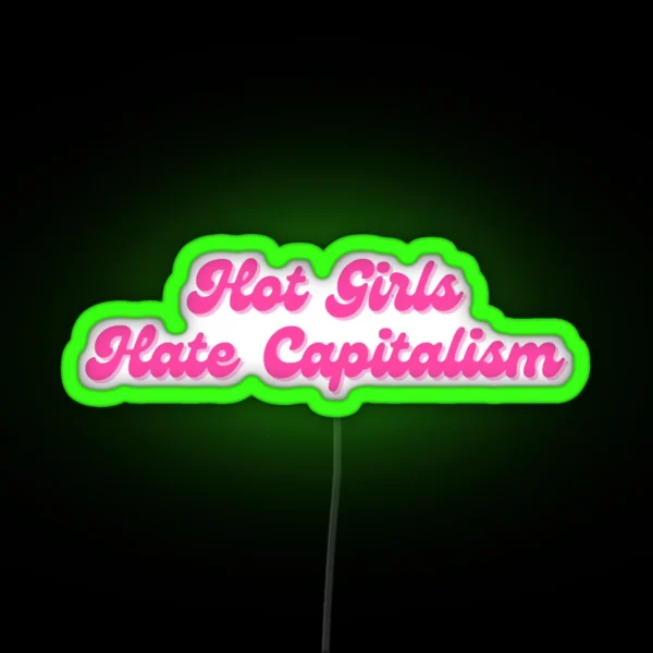 Hot Girls Hate Capitalism RGB Neon Sign
