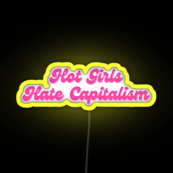 Hot Girls Hate Capitalism RGB Neon Sign