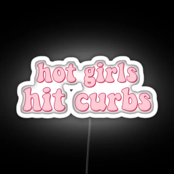 Hot Girls Hit Curbs RGB Neon Sign