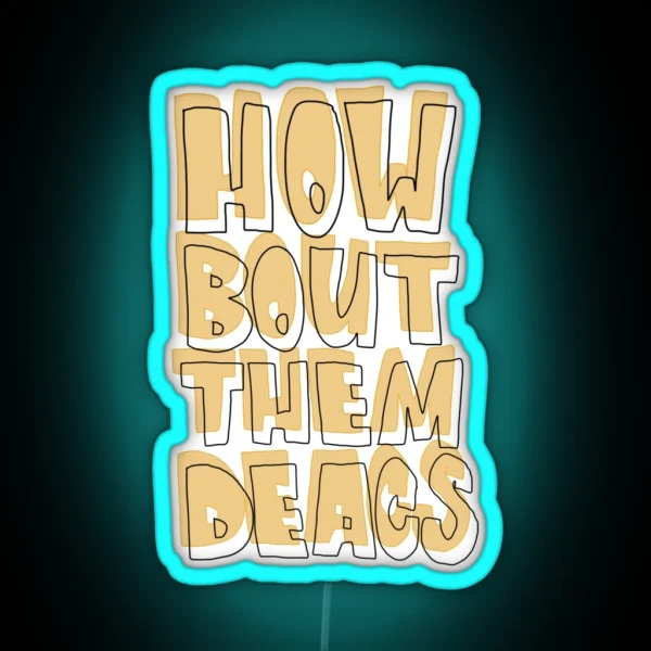 HOW BOUT THEM DEACS RGB Neon Sign