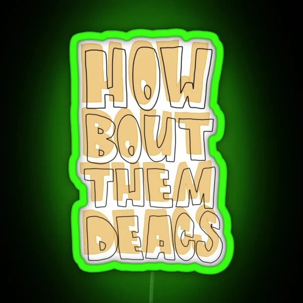 HOW BOUT THEM DEACS RGB Neon Sign