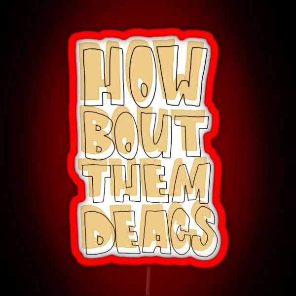 HOW BOUT THEM DEACS RGB Neon Sign