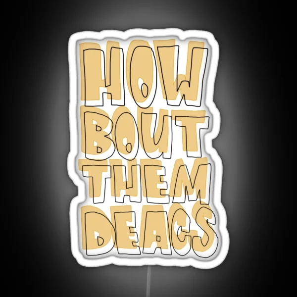 HOW BOUT THEM DEACS RGB Neon Sign