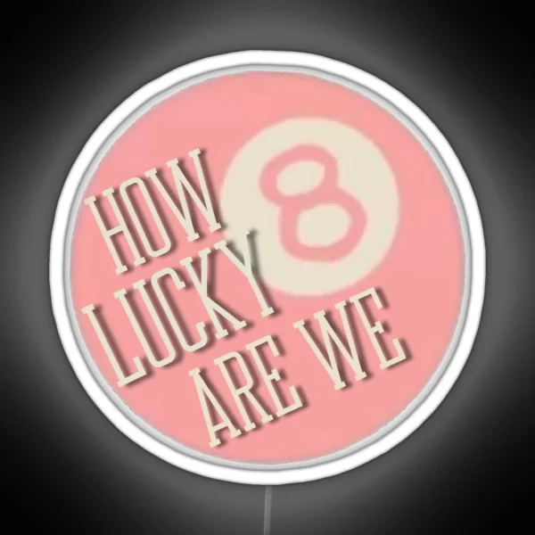 How Lucky Are We 8 Ball RGB Neon Sign