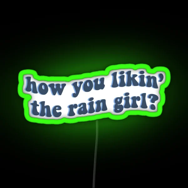 How You Likin The Rain Girl RGB Neon Sign