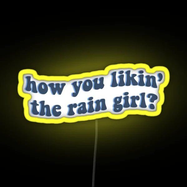 How You Likin The Rain Girl RGB Neon Sign