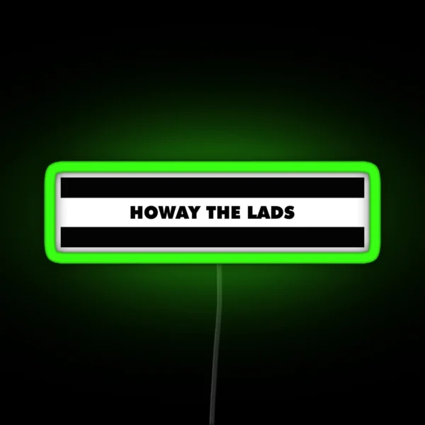 Howay The Lads NEWCASTLE RGB Neon Sign