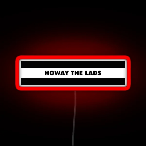 Howay The Lads NEWCASTLE RGB Neon Sign