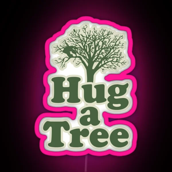 Hug A Tree For You And Me RGB Neon Sign